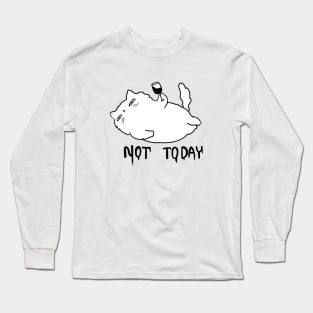 NOT TODAY Long Sleeve T-Shirt